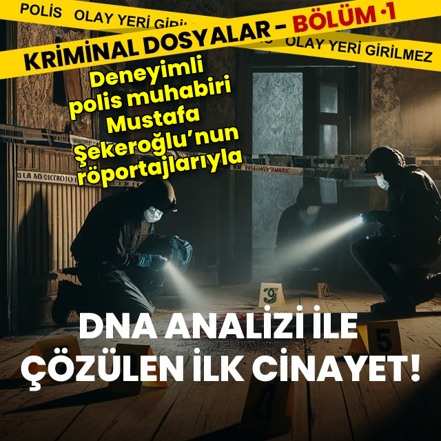 Türkiye’de DNA analizi ile çözülen ilk cinayet!