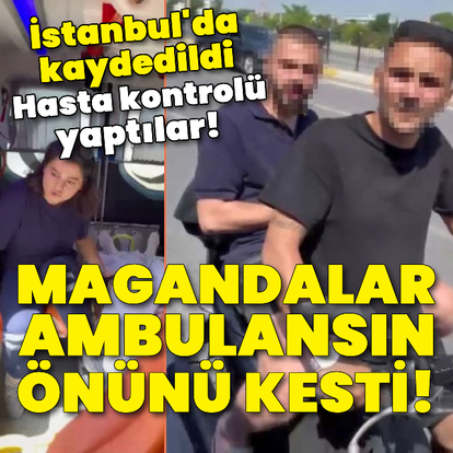 Magandalar ambulansın önünü kesip hasta kontrolü yaptı!