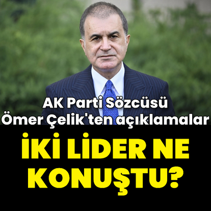 Ömer Çelik'ten açıklamalar