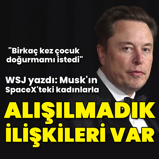 WSJ: Musk'ın SpaceX'teki kadınlarla alışılmadık ilişkileri var