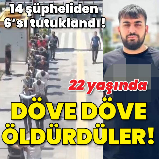 22 yaşındaydı! Döve döve öldürmüşler!