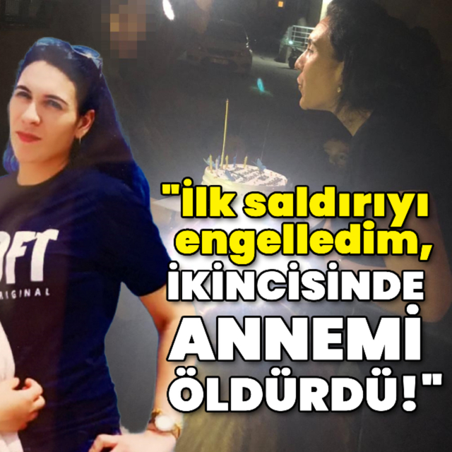 "İlk saldırıyı engelledim, ikincisinde annemi öldürdü!"