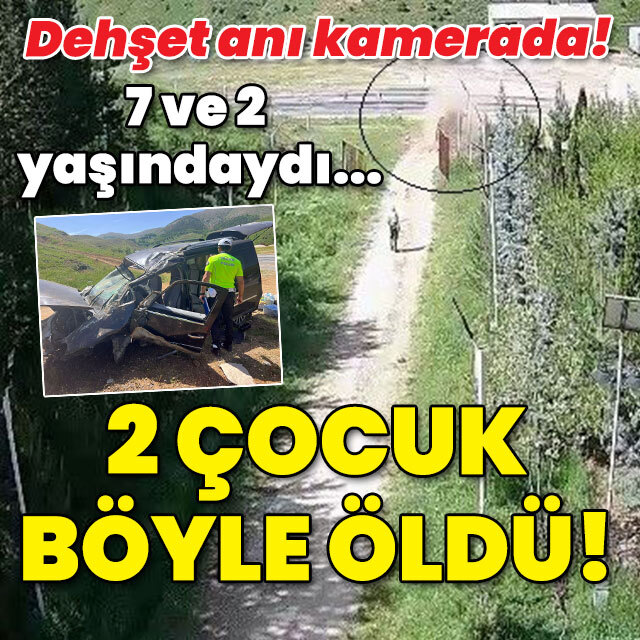 O anlar kamerada... 7 ve 2 yaşındaydı... 2 çocuk böyle öldü!