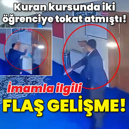 Kuran kursunda 2 öğrenciye tokat atmıştı! O imamla ilgili sıcak gelişme!