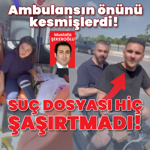 Ambulansın önünü kesmişlerdi! Suç dosyası hiç şaşırtmadı!