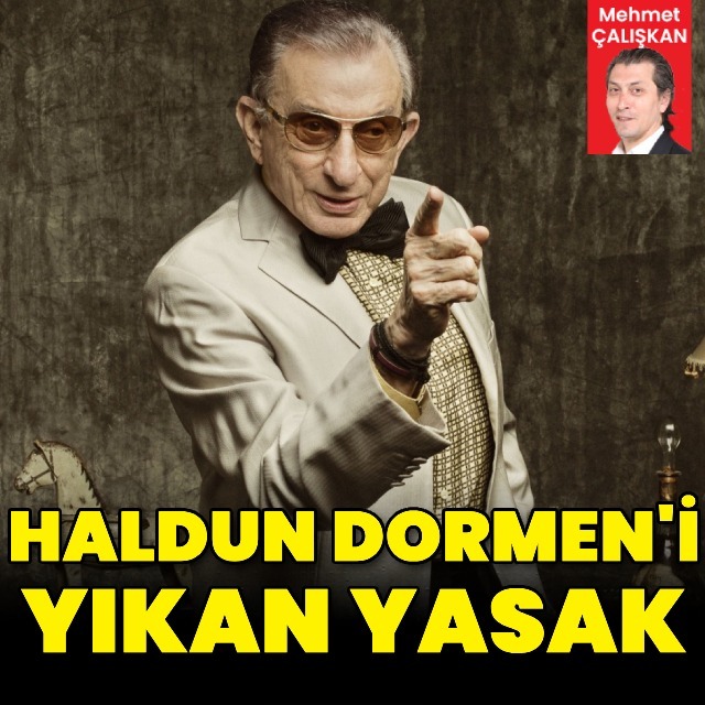 Haldun Dormen'i yıkan yasak