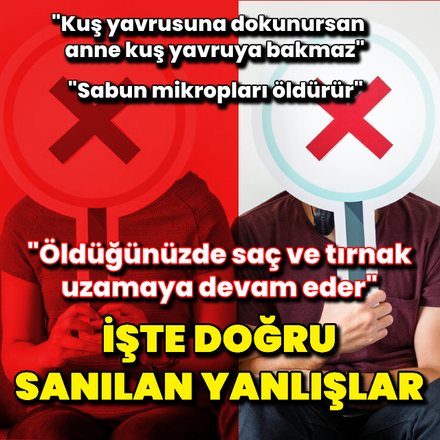 İşte doğru sanılan yanlışlar!