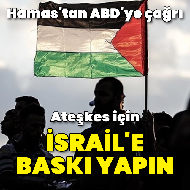 Hamas'tan ABD'ye İsrail'e baskı çağrısı