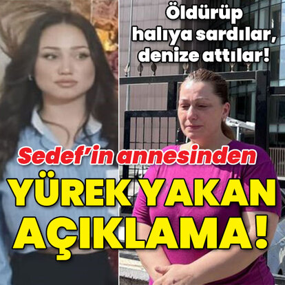 Sedef Güler'in annesinden yürek yakan açıklama!