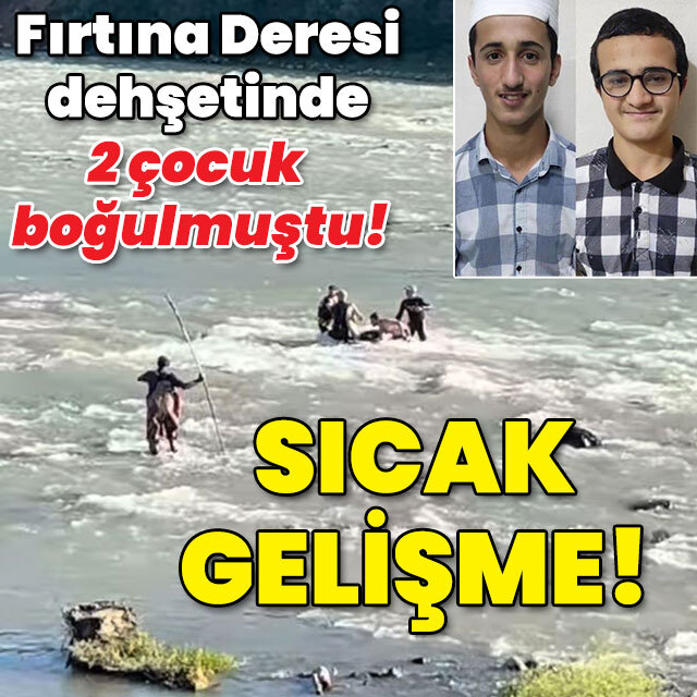 Fırtına Deresi dehşetinde 2 çocuk boğulmuştu! Sıcak gelişme!