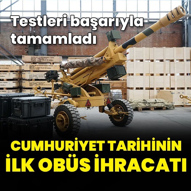 Testleri başarıyla tamamlandı: Cumhuriyet tarihinin ilk obüs ihracatı
