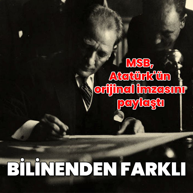Atatürk'ün orijinal imzası: MSB paylaştı, bilinenden farklı