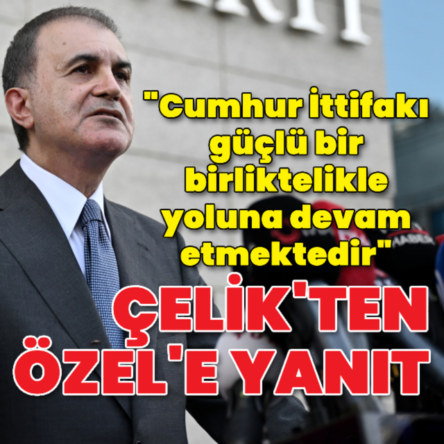 AK Parti Sözcüsü Çelik'ten Cumhur İttifakı açıklaması