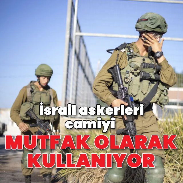 İsrail askerleri camiyi mutfak olarak kullanıyor