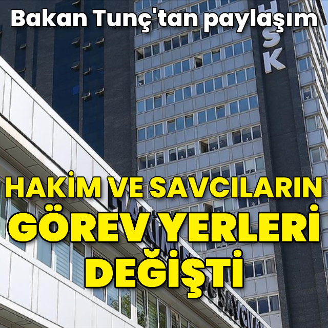 Hakim ve savcıların görev yeri değişti