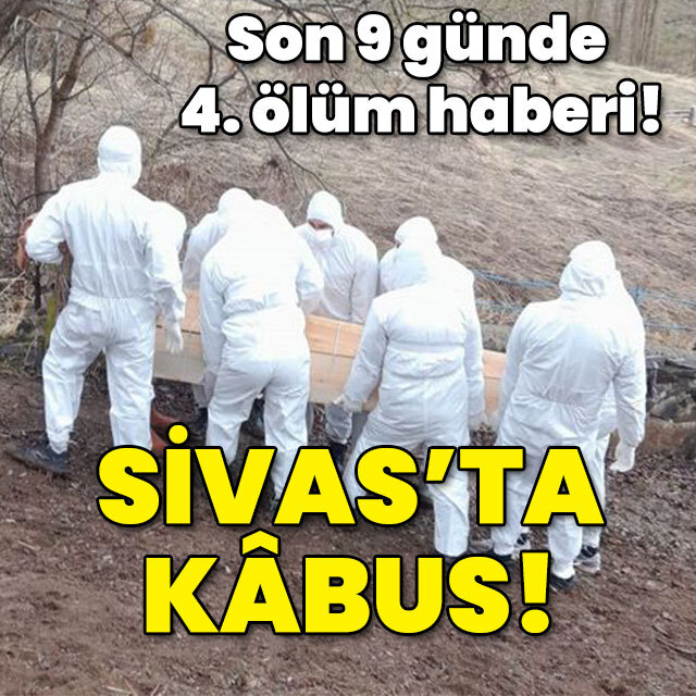 9 günde 4. ölüm haberi! Sivas'ta kâbus!