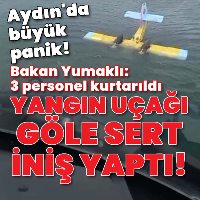 Yangın uçağı göle sert iniş yaptı!