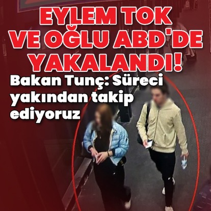 Eylem Tok ve oğlu ABD'de yakalandı