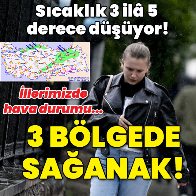 Sıcaklık 3-5 derece düşüyor! 3 bölgede sağanak!