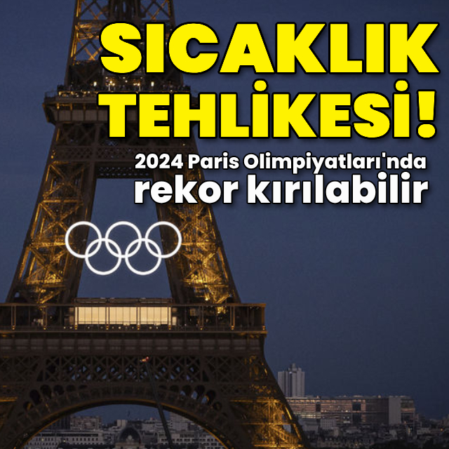 Paris Olimpiyatları'nda sıcaklık tehlikesi!