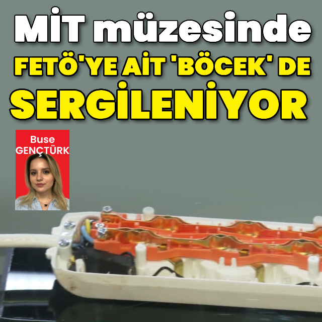 MİT'in tespit ettiği böcek de müzede!
