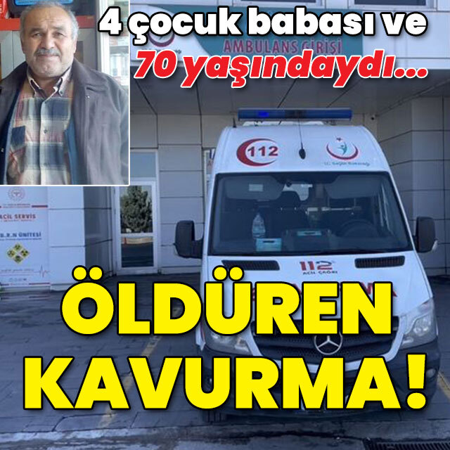 4 çocuk babasıydı! Kavurma eti öldürdü!