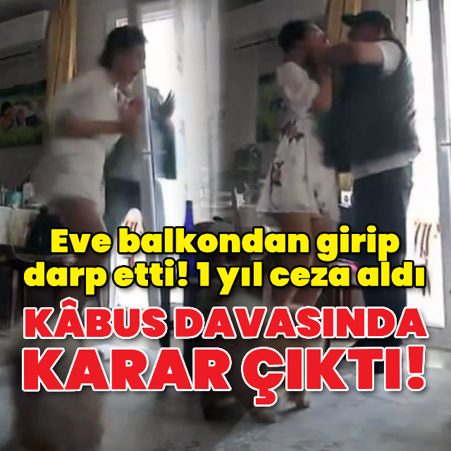 Eve balkondan girip darp etti! 1 yıl ceza aldı