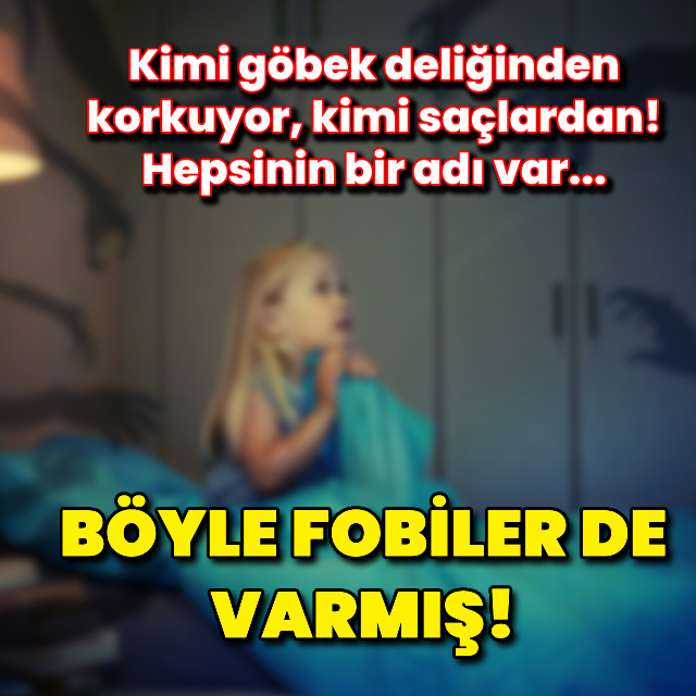 Bu fobileri daha önce duymuş muydunuz?