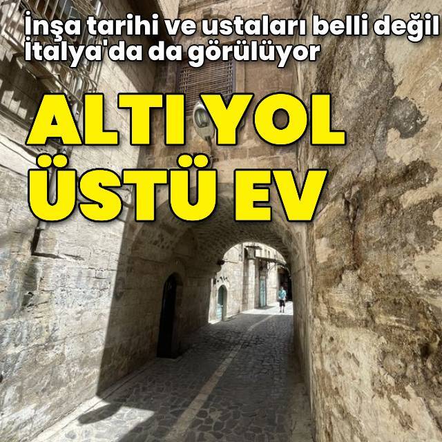 Şanlıurfa'nın 'altından yol geçen' evleri...