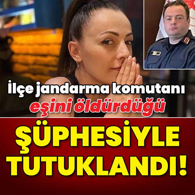 İlçe jandarma komutanı eşini öldürdüğü şüphesiyle tutuklandı!