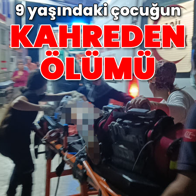 9 yaşındaki çocuğun kahreden ölümü!