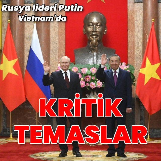 Putin Vietnam'da: Kritik ziyaret