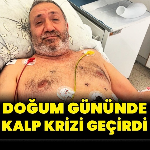 Doğum gününde kalp krizi geçirdi