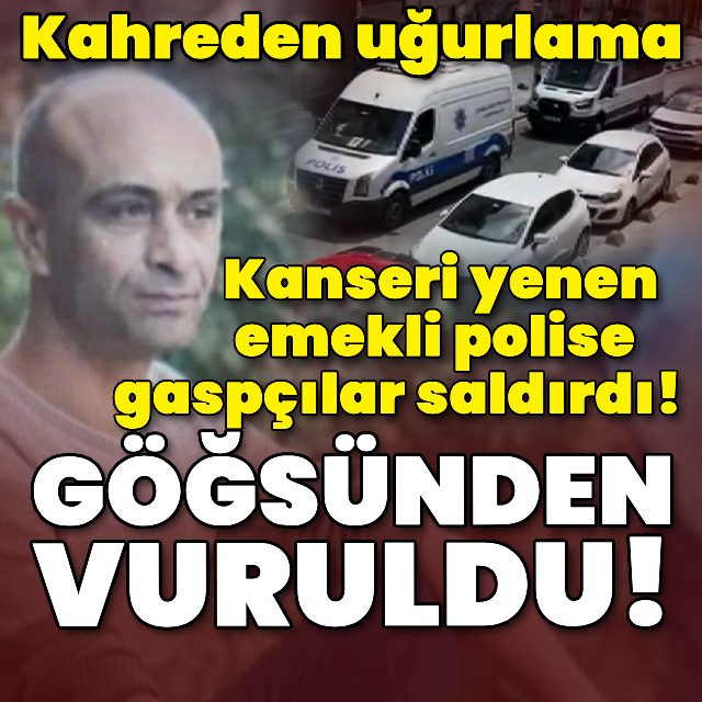Kanseri yenen emekli polise gaspçılar saldırdı!