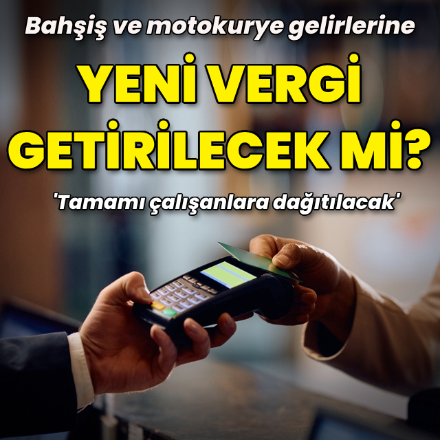 Bahşişe ve motokuryelere yeni vergi getirilmeyecek