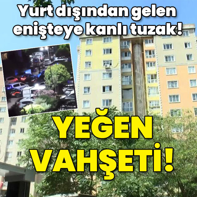 Yurt dışından gelen enişteye kanlı tuzak!