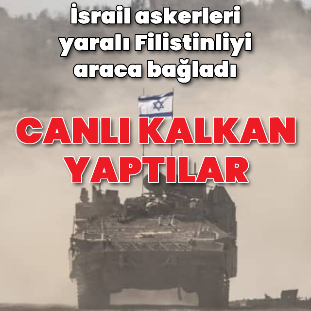 Yaralı Filistinliyi canlı kalkan yaptılar