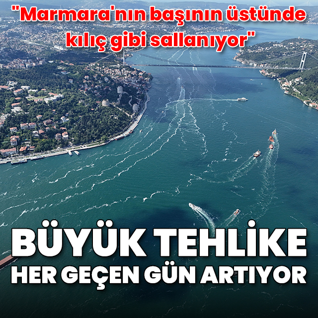 Büyük tehlike her geçen gün artıyor: "Marmara'nın başının üstünde kılıç gibi sallanıyor"