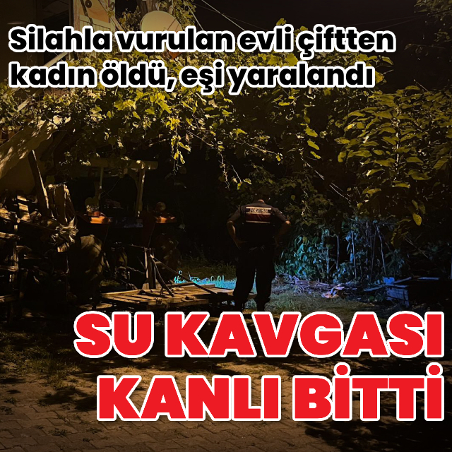Su kavgası kanlı bitti: 1 ölü, 1 yaralı