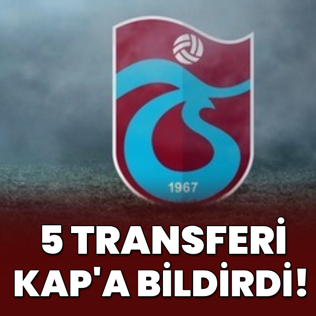 Trabzonspor 5 transferi KAP' a bildirdi!