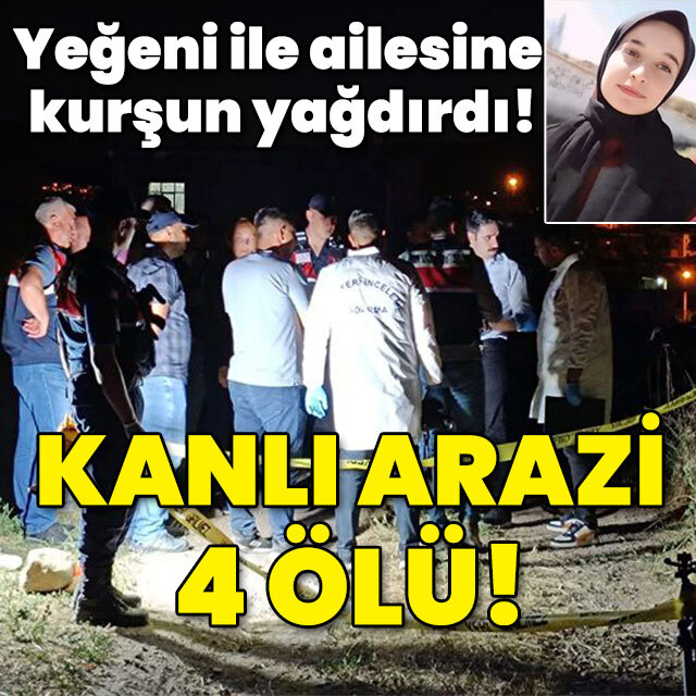 Yeğeni ile ailesine kurşun yağdırdı! Kanlı arazi: 4 ölü!