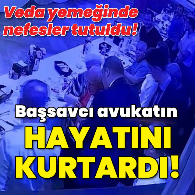 Veda yemeğinde başsavcı avukatın hayatını kurtardı
