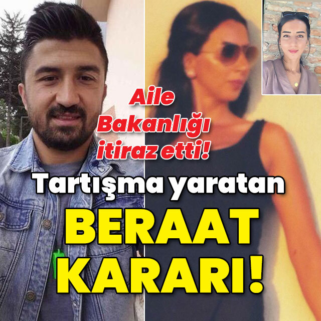 Aile Bakanlığı da itiraz etti! Tartışılan beraat kararı!
