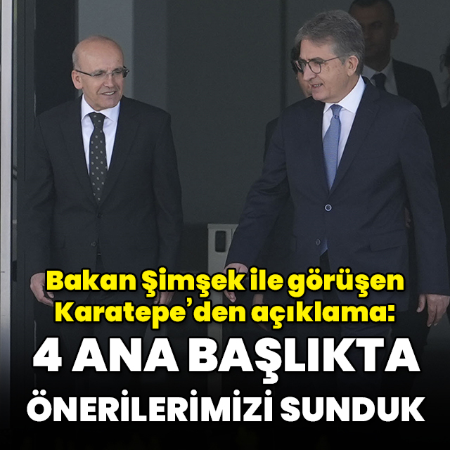 "4 ana başlıkta önerilerimizi sunduk"