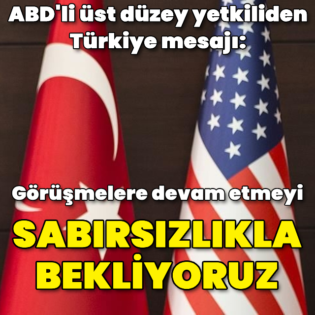 ABD'li üst düzey yetkiliden Türkiye mesajı