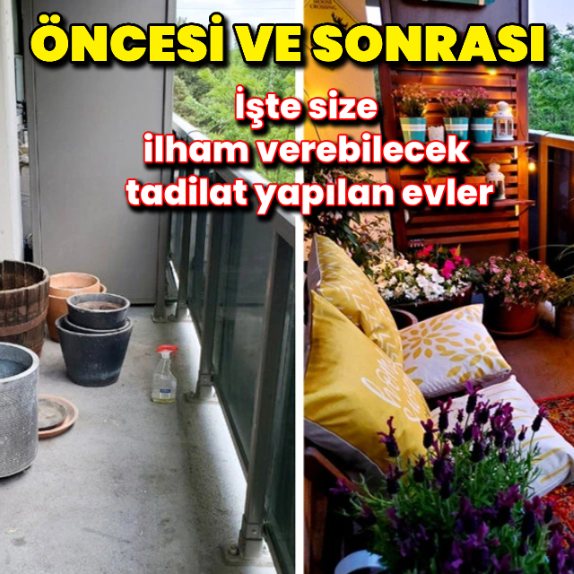 Evlerin öncesi ve sonrası değişimleri şaşırttı!