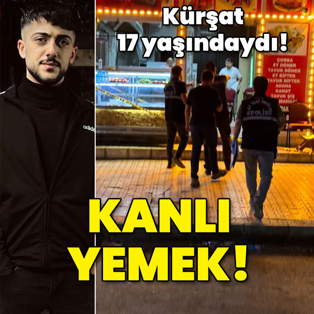 Kürşat, 17 yaşındaydı! Kanlı yemek!