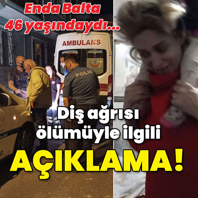 Diş ağrısı ölümüyle ilgili flaş açıklama!