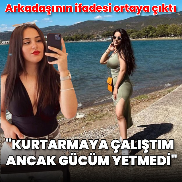Kübra'nın öldüğü jet ski faciasında arkadaşının ifadesi ortaya çıktı: Kurtarmaya çalıştım ancak gücüm yetmedi
