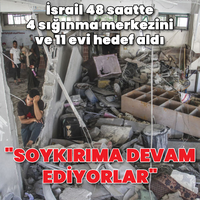 İsrail sığınma merkezlerini ve evleri hedef almayı sürdürüyor